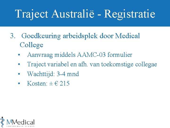 Traject Australië - Registratie 3. Goedkeuring arbeidsplek door Medical College • • Aanvraag middels