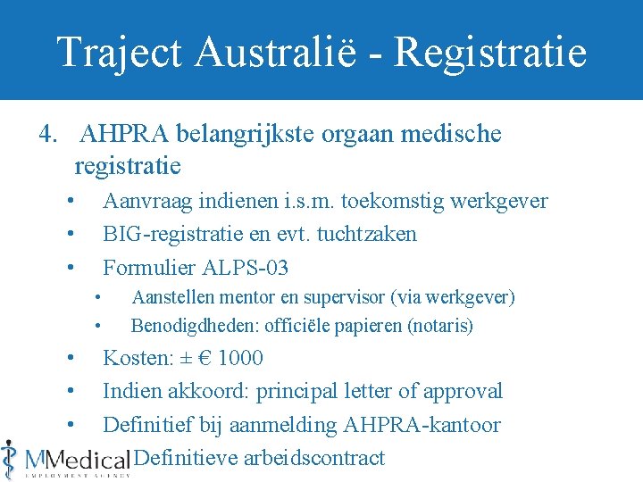 Traject Australië - Registratie 4. AHPRA belangrijkste orgaan medische registratie • • • Aanvraag