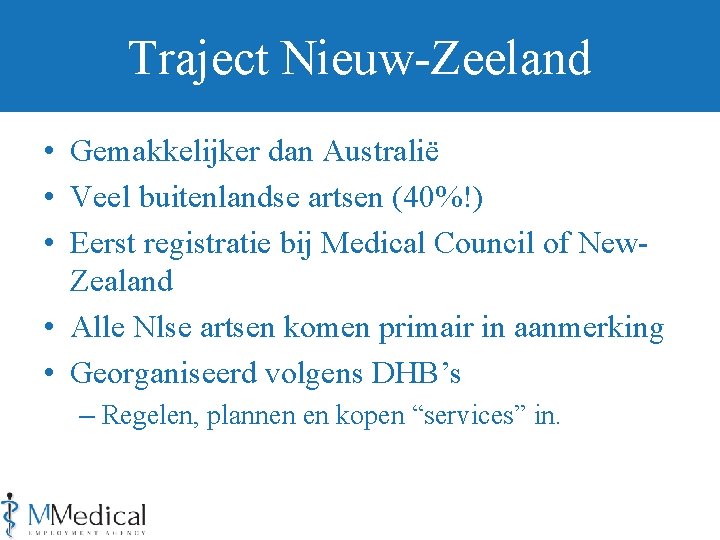Traject Nieuw-Zeeland • Gemakkelijker dan Australië • Veel buitenlandse artsen (40%!) • Eerst registratie
