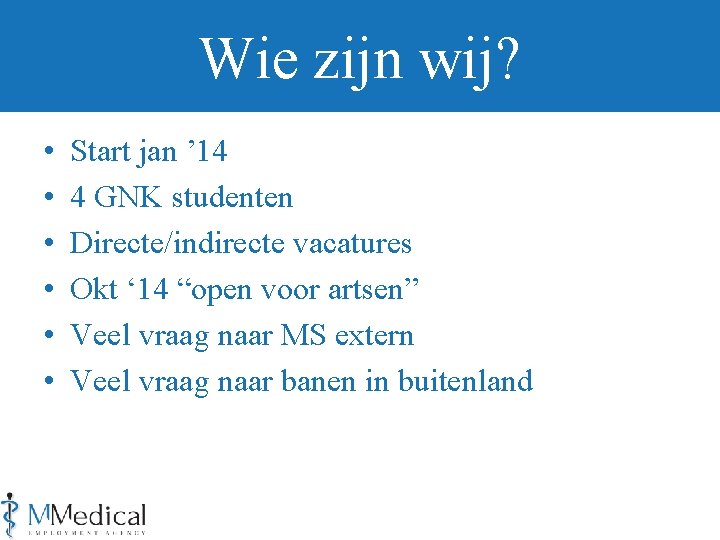 Wie zijn wij? • • • Start jan ’ 14 4 GNK studenten Directe/indirecte