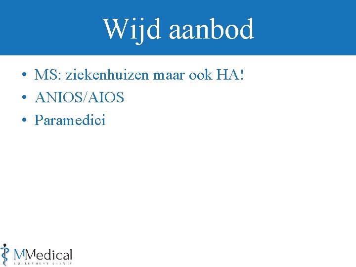 Wijd aanbod • MS: ziekenhuizen maar ook HA! • ANIOS/AIOS • Paramedici 