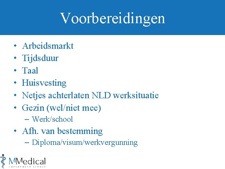 Voorbereidingen • • • Arbeidsmarkt Tijdsduur Taal Huisvesting Netjes achterlaten NLD werksituatie Gezin (wel/niet