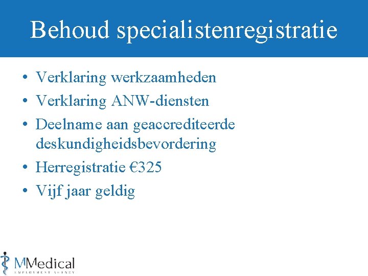 Behoud specialistenregistratie • Verklaring werkzaamheden • Verklaring ANW-diensten • Deelname aan geaccrediteerde deskundigheidsbevordering •