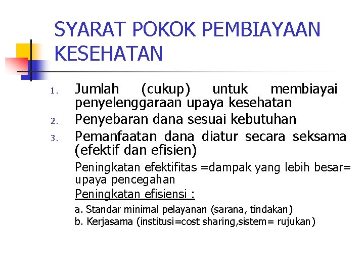 SYARAT POKOK PEMBIAYAAN KESEHATAN 1. 2. 3. Jumlah (cukup) untuk membiayai penyelenggaraan upaya kesehatan