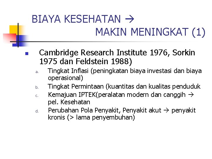 BIAYA KESEHATAN MAKIN MENINGKAT (1) Cambridge Research Institute 1976, Sorkin 1975 dan Feldstein 1988)