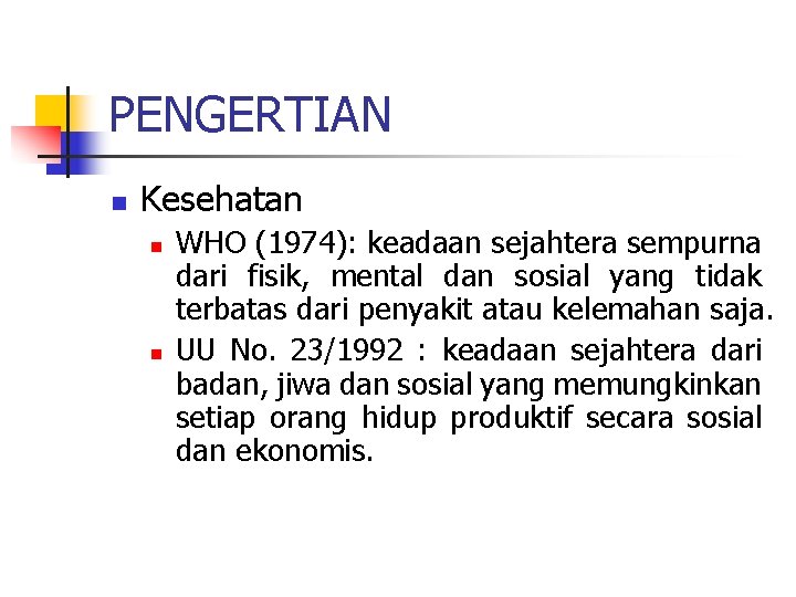 PENGERTIAN n Kesehatan n n WHO (1974): keadaan sejahtera sempurna dari fisik, mental dan