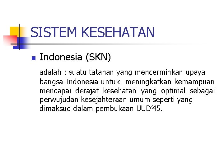 SISTEM KESEHATAN n Indonesia (SKN) adalah : suatu tatanan yang mencerminkan upaya bangsa Indonesia