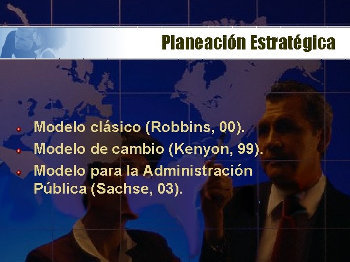 Planeación Estratégica Modelo clásico (Robbins, 00). Modelo de cambio (Kenyon, 99). Modelo para la