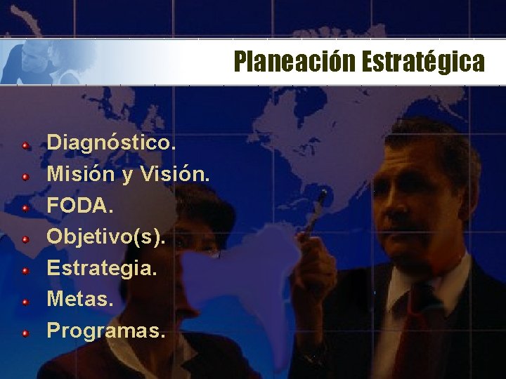 Planeación Estratégica Diagnóstico. Misión y Visión. FODA. Objetivo(s). Estrategia. Metas. Programas. 