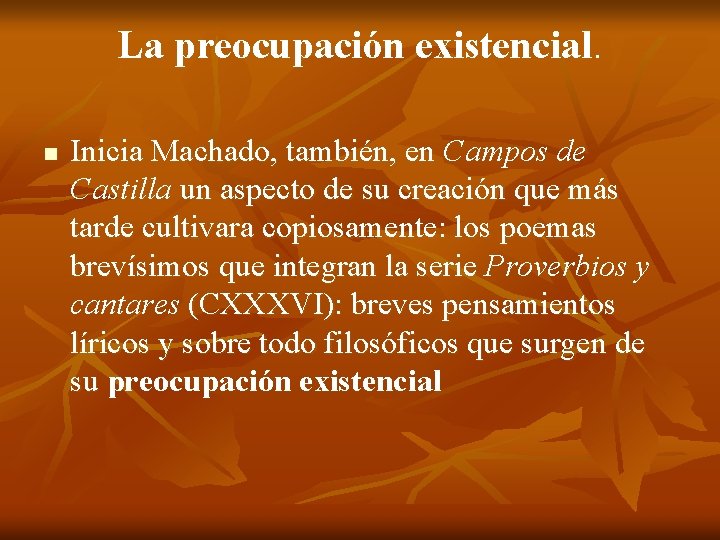La preocupación existencial. n Inicia Machado, también, en Campos de Castilla un aspecto de
