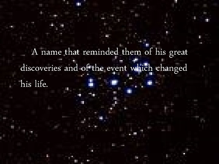 A name that reminded them of his great discoveries and of the event which A name that reminded them of his great discoveries and of the event which