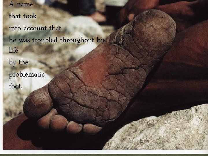 A name that took into account that he was troubled throughout his life by A name that took into account that he was troubled throughout his life by