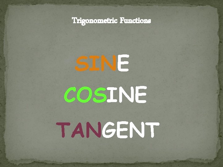Trigonometric Functions SINE COSINE TANGENT Trigonometric Functions SINE COSINE TANGENT