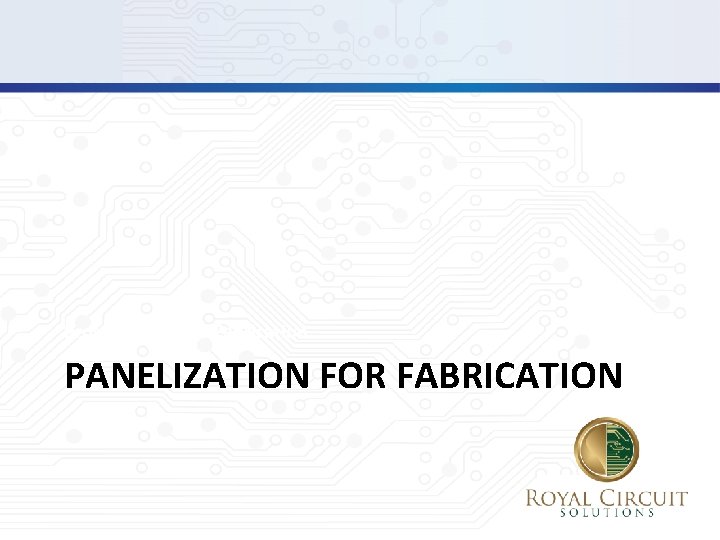 Pros and Cons for Fabrication PANELIZATION FOR FABRICATION 