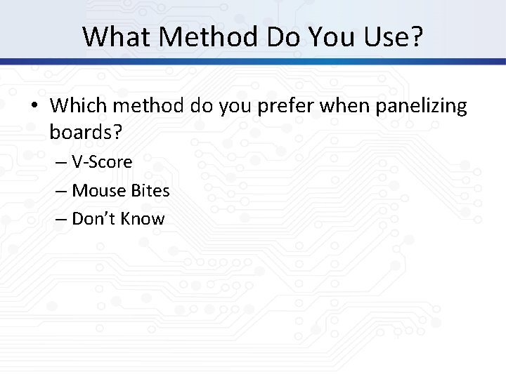 What Method Do You Use? • Which method do you prefer when panelizing boards?