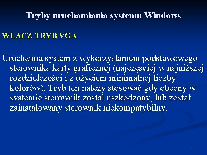 Tryby uruchamiania systemu Windows WŁĄCZ TRYB VGA Uruchamia system z wykorzystaniem podstawowego sterownika karty