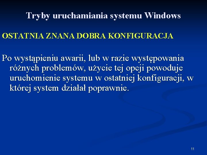 Tryby uruchamiania systemu Windows OSTATNIA ZNANA DOBRA KONFIGURACJA Po wystąpieniu awarii, lub w razie