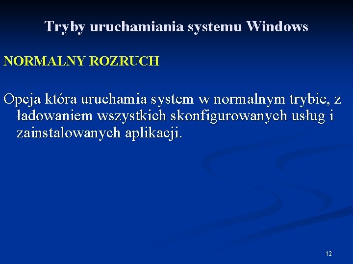 Tryby uruchamiania systemu Windows NORMALNY ROZRUCH Opcja która uruchamia system w normalnym trybie, z