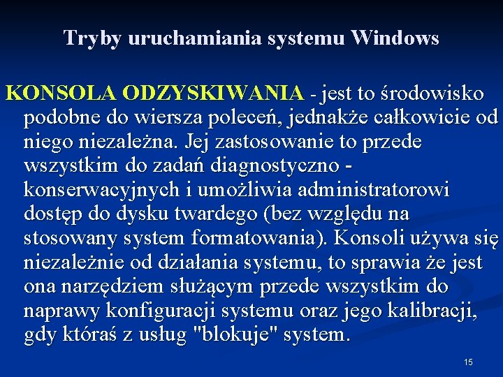 Tryby uruchamiania systemu Windows KONSOLA ODZYSKIWANIA - jest to środowisko podobne do wiersza poleceń,