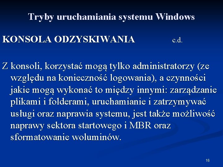 Tryby uruchamiania systemu Windows KONSOLA ODZYSKIWANIA c. d. Z konsoli, korzystać mogą tylko administratorzy