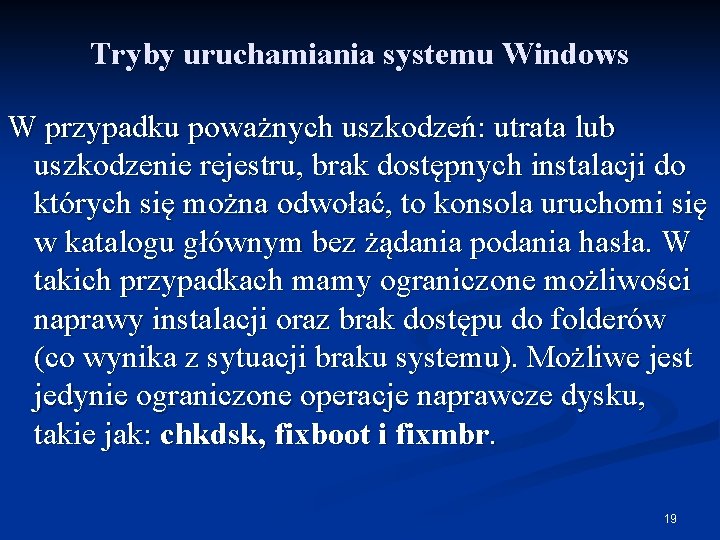 Tryby uruchamiania systemu Windows W przypadku poważnych uszkodzeń: utrata lub uszkodzenie rejestru, brak dostępnych