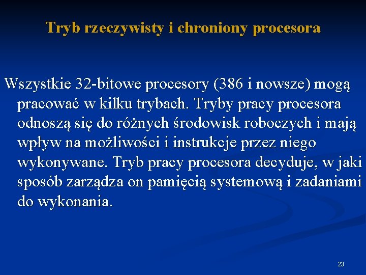 Tryb rzeczywisty i chroniony procesora Wszystkie 32 -bitowe procesory (386 i nowsze) mogą pracować