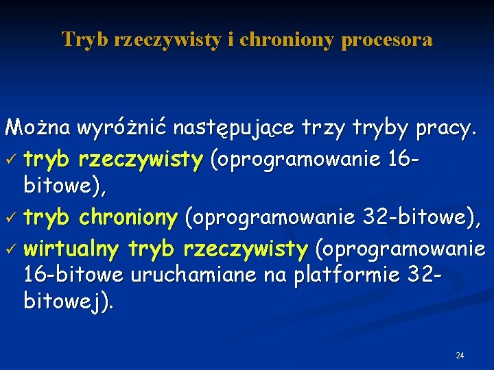 Tryb rzeczywisty i chroniony procesora Można wyróżnić następujące trzy tryby pracy. ü tryb rzeczywisty
