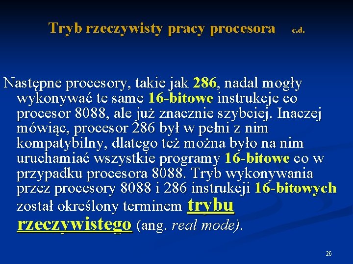 Tryb rzeczywisty pracy procesora c. d. Następne procesory, takie jak 286, nadal mogły wykonywać