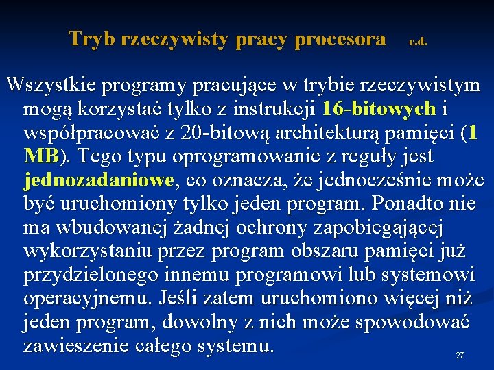 Tryb rzeczywisty pracy procesora c. d. Wszystkie programy pracujące w trybie rzeczywistym mogą korzystać