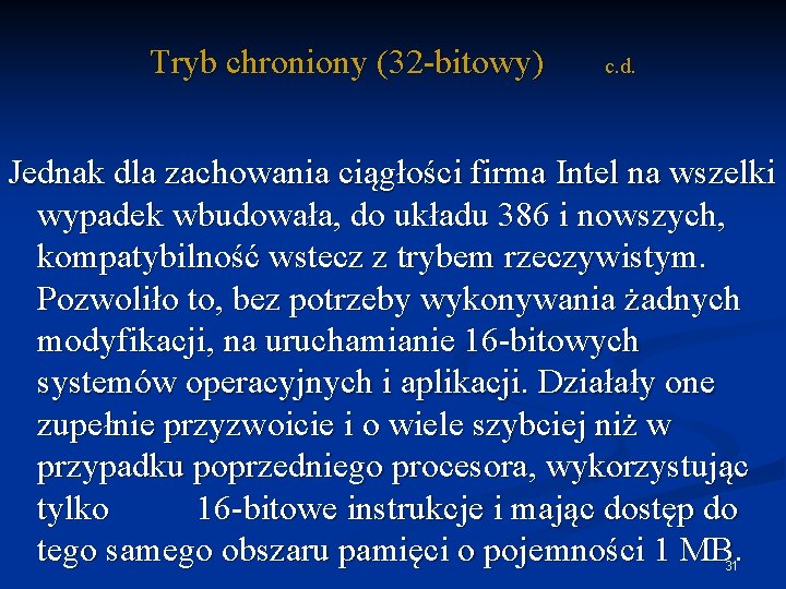 Tryb chroniony (32 -bitowy) c. d. Jednak dla zachowania ciągłości firma Intel na wszelki