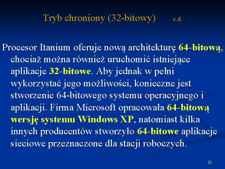 Tryb chroniony (32 -bitowy) c. d. Procesor Itanium oferuje nową architekturę 64 -bitową, chociaż