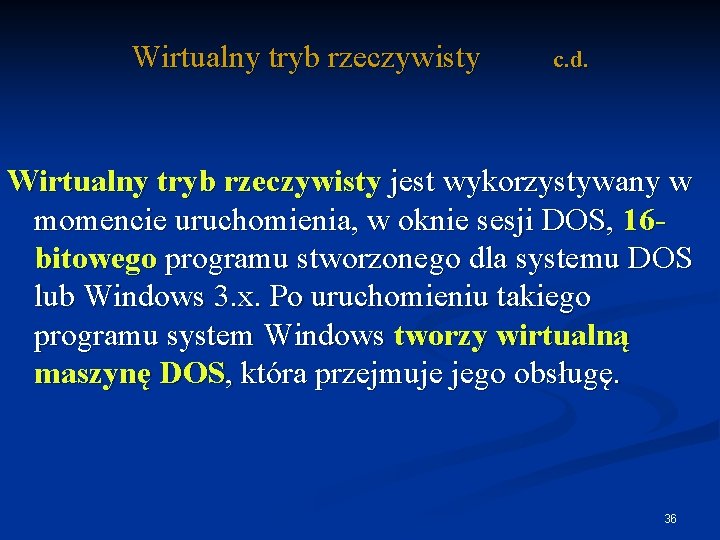 Wirtualny tryb rzeczywisty c. d. Wirtualny tryb rzeczywisty jest wykorzystywany w momencie uruchomienia, w
