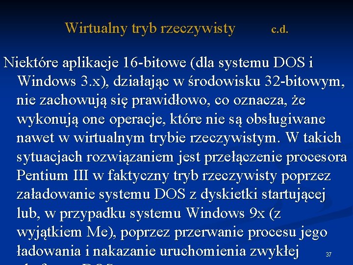 Wirtualny tryb rzeczywisty c. d. Niektóre aplikacje 16 -bitowe (dla systemu DOS i Windows