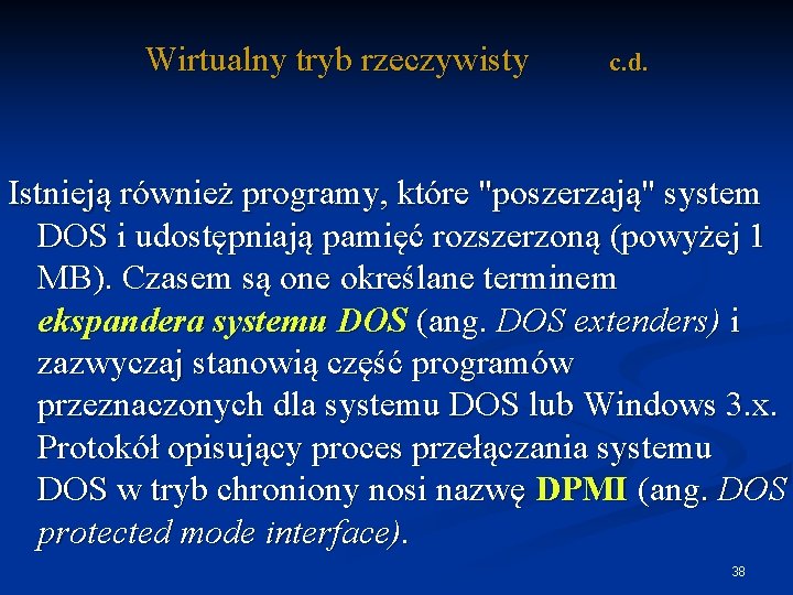 Wirtualny tryb rzeczywisty c. d. Istnieją również programy, które "poszerzają" system DOS i udostępniają