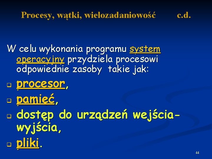 Procesy, wątki, wielozadaniowość c. d. W celu wykonania programu system operacyjny przydziela procesowi odpowiednie