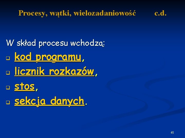 Procesy, wątki, wielozadaniowość c. d. W skład procesu wchodzą: q q kod programu, licznik
