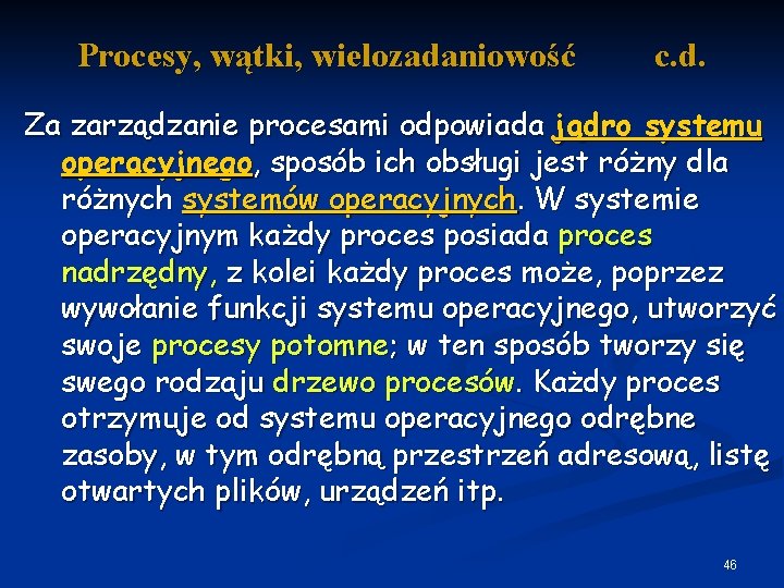 Procesy, wątki, wielozadaniowość c. d. Za zarządzanie procesami odpowiada jądro systemu operacyjnego, sposób ich