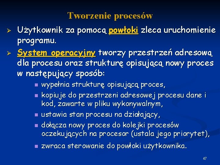 Tworzenie procesów Ø Ø Użytkownik za pomocą powłoki zleca uruchomienie programu. System operacyjny tworzy