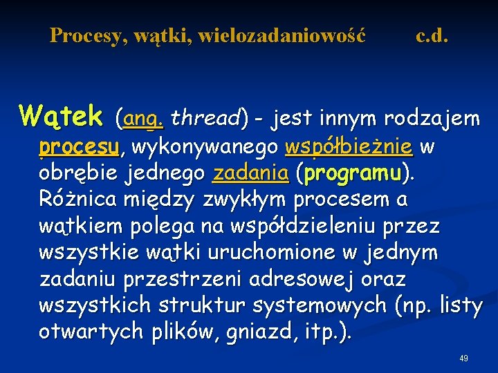 Procesy, wątki, wielozadaniowość c. d. Wątek (ang. thread) - jest innym rodzajem procesu, wykonywanego