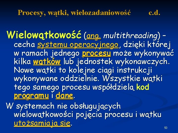Procesy, wątki, wielozadaniowość c. d. Wielowątkowość (ang. multithreading) – cecha systemu operacyjnego, dzięki której