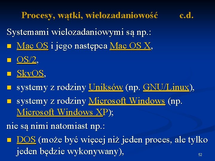 Procesy, wątki, wielozadaniowość c. d. Systemami wielozadaniowymi są np. : n Mac OS i