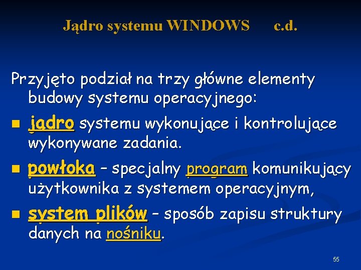Jądro systemu WINDOWS c. d. Przyjęto podział na trzy główne elementy budowy systemu operacyjnego: