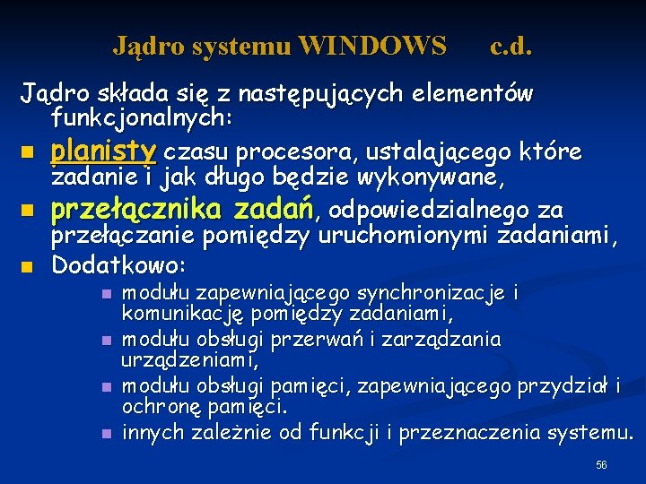 Jądro systemu WINDOWS c. d. Jądro składa się z następujących elementów funkcjonalnych: n planisty