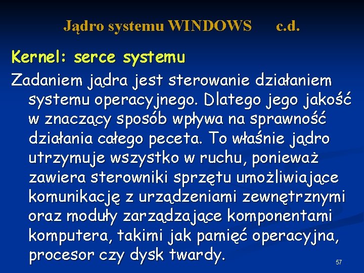 Jądro systemu WINDOWS c. d. Kernel: serce systemu Zadaniem jądra jest sterowanie działaniem systemu