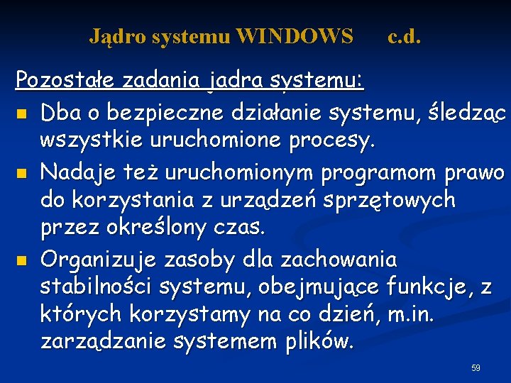 Jądro systemu WINDOWS c. d. Pozostałe zadania jadra systemu: n Dba o bezpieczne działanie