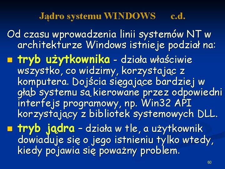 Jądro systemu WINDOWS c. d. Od czasu wprowadzenia linii systemów NT w architekturze Windows