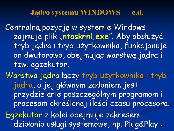 Jądro systemu WINDOWS c. d. Centralną pozycję w systemie Windows zajmuje plik „ntoskrnl. exe”.