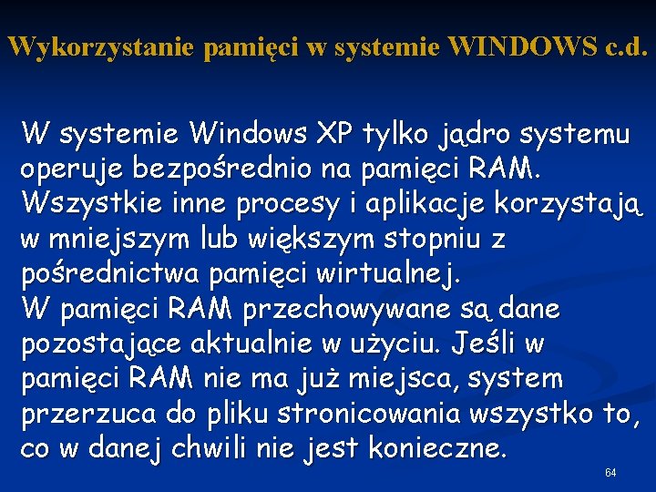 Wykorzystanie pamięci w systemie WINDOWS c. d. W systemie Windows XP tylko jądro systemu