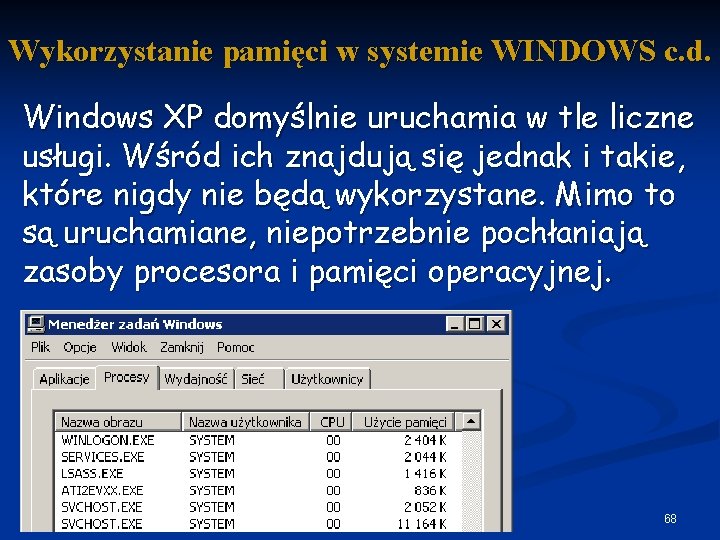 Wykorzystanie pamięci w systemie WINDOWS c. d. Windows XP domyślnie uruchamia w tle liczne