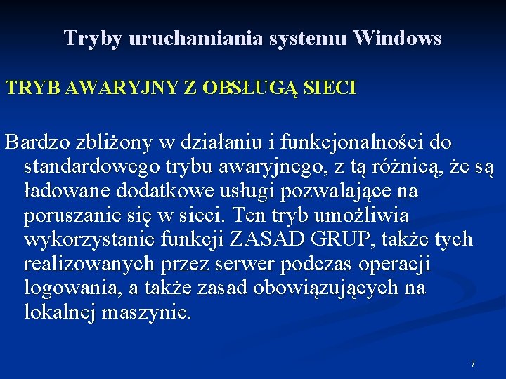 Tryby uruchamiania systemu Windows TRYB AWARYJNY Z OBSŁUGĄ SIECI Bardzo zbliżony w działaniu i